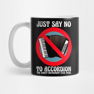 JUST SAY NO To Accordion The Worst Instrument Ever Made Mug